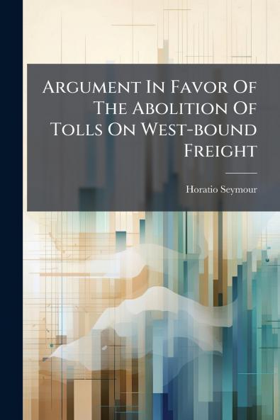 Argument In Favor Of The Abolition Of Tolls On West-bound Freight