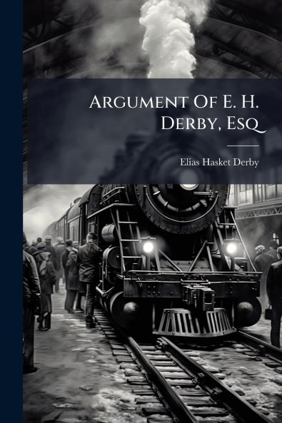 Argument Of E. H. Derby Esq