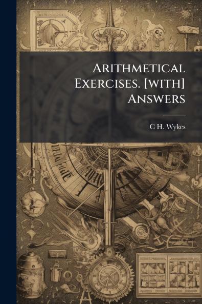 Arithmetical Exercises. [with] Answers