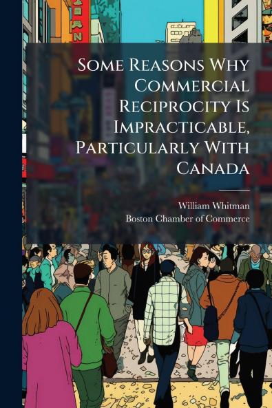 Some Reasons Why Commercial Reciprocity Is Impracticable Particularly With Canada