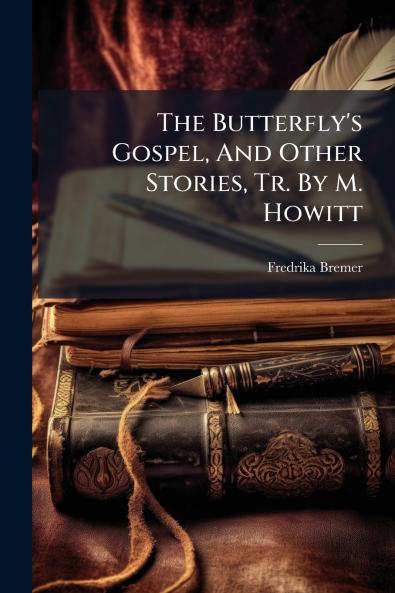 The Butterfly's Gospel And Other Stories Tr. By M. Howitt