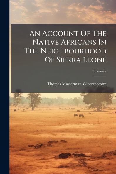 An Account Of The Native Africans In The Neighbourhood Of Sierra Leone