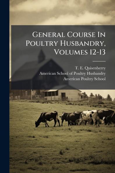 General Course In Poultry Husbandry Volumes 12-13