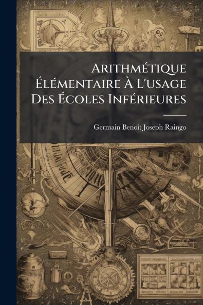Arithmétique Élémentaire À L'usage Des Écoles Inférieures