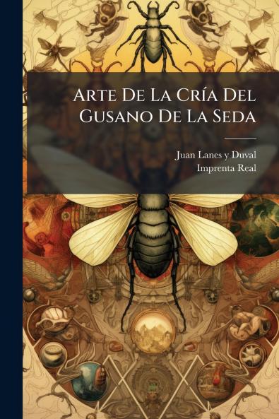 Arte De La Cría Del Gusano De La Seda