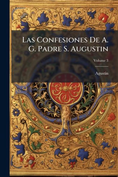Las Confesiones De A. G. Padre S. Augustin; Volume 3