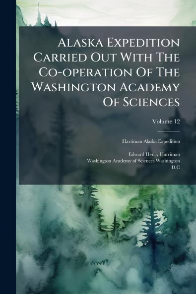 Alaska Expedition Carried Out With The Co-operation Of The Washington Academy Of Sciences; Volume 12
