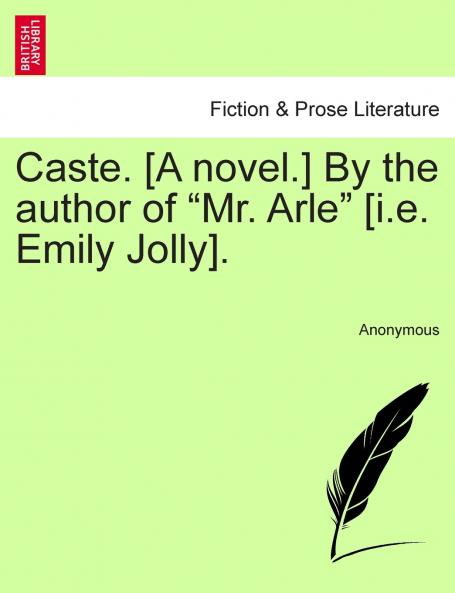 Caste. [A novel.] By the author of Mr. Arle [i.e. Emily Jolly].