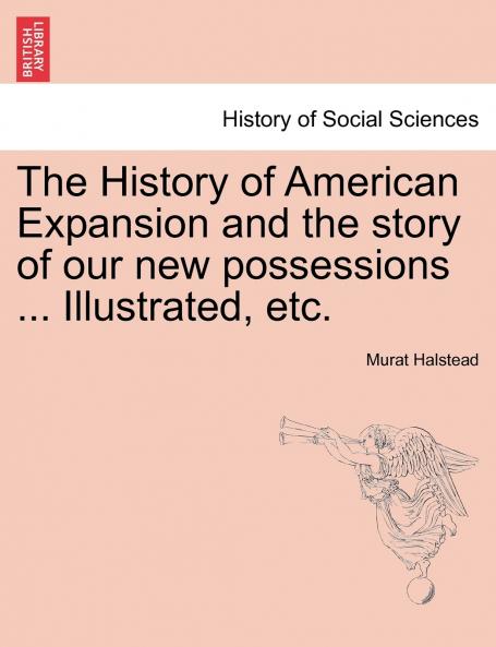 The History of American Expansion and the story of our new possessions ... Illustrated etc.