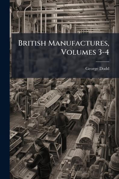 British Manufactures Volumes 3-4