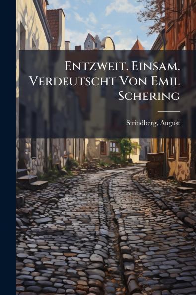 Entzweit. Einsam. Verdeutscht Von Emil Schering