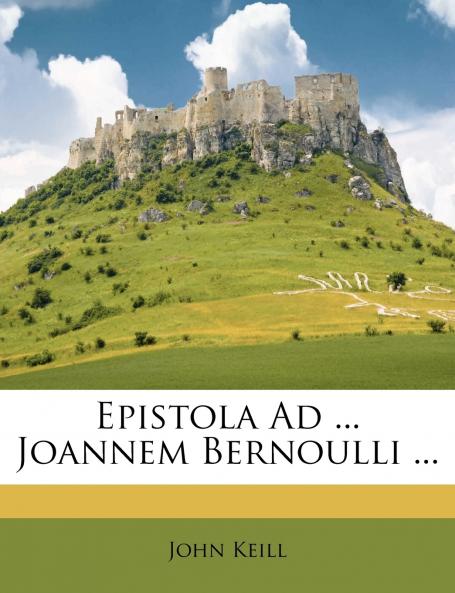 Epistola Ad ... Joannem Bernoulli ...