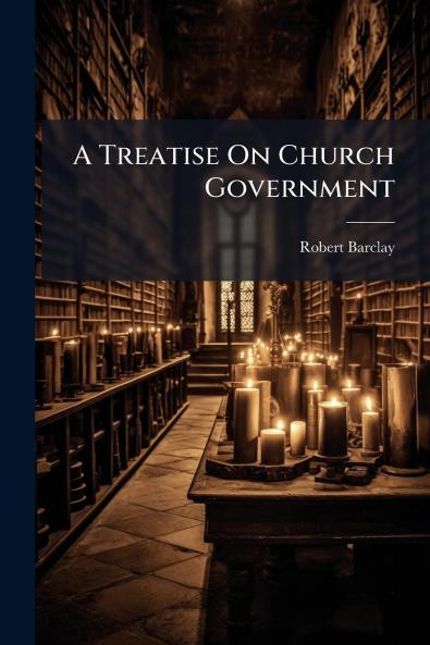 A Treatise On Church Government