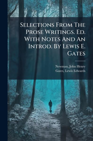 Selections From The Prose Writings. Ed. With Notes And An Introd. By Lewis E. Gates