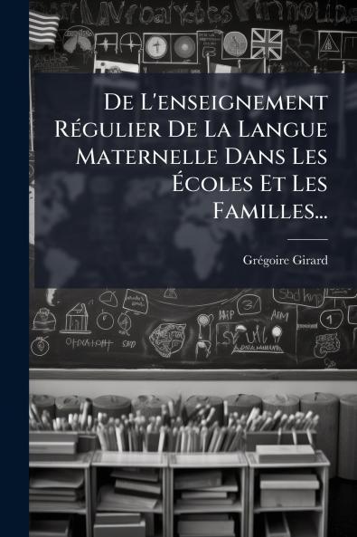De L'enseignement Régulier De La Langue Maternelle Dans Les Écoles Et Les Familles...