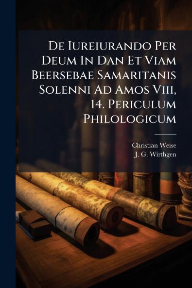 De Iureiurando Per Deum In Dan Et Viam Beersebae Samaritanis Solenni Ad Amos Viii 14. Periculum Philologicum