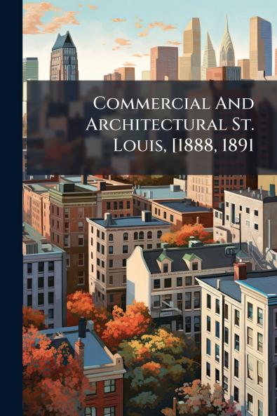 Commercial And Architectural St. Louis [1888 1891