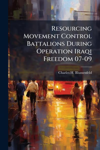 Resourcing Movement Control Battalions During Operation Iraqi Freedom 07-09