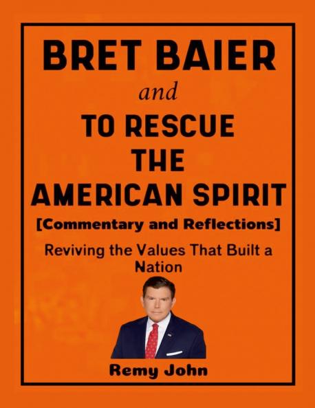 Bret Baier and To Rescue The American Spirit (Commentary and Reflections)