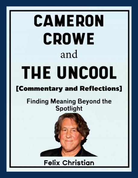 Cameron Crowe and The Uncool (Commentary and Reflections)