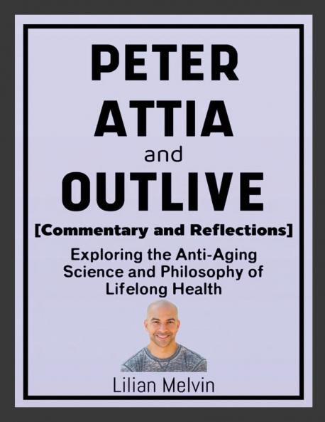 Peter Attia and Outlive (Commentary and Reflections)