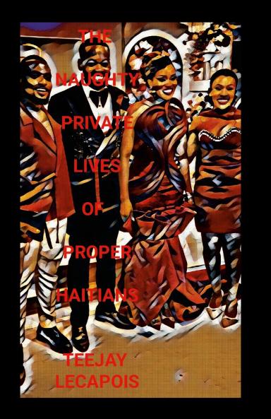 The Naughty Private Lives Of Proper Haitians