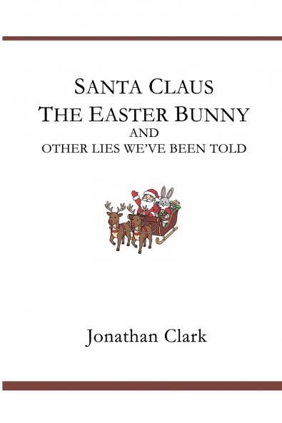 Santa Claus The Easter Bunny And Other Lies We've Been Told