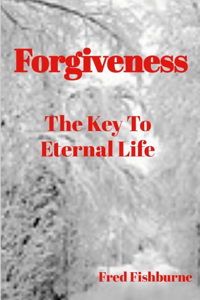 Forgiveness The Key To Eternal Life