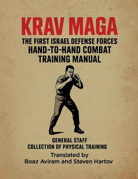 KRAV MAGA - THE FIRST ISRAEL DEFENSE FORCES HAND-TO-HAND COMBAT TRAINING MANUAL