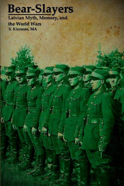 Bear-Slayers - Latvian Myth Memory and the World Wars