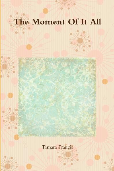 The Moment Of It All