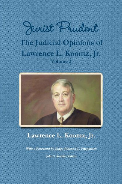 Jurist Prudent -- The Judicial Opinions of Lawrence L. Koontz Jr. Volume 3