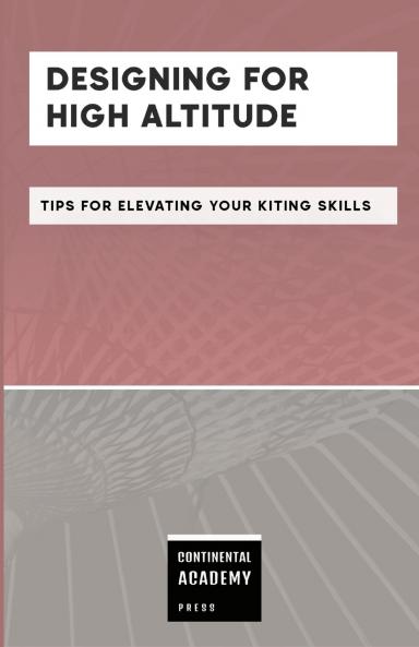 Designing for High Altitude - Tips for Elevating Your Kiting Skills