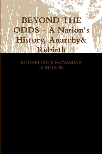 BEYOND THE ODDS - A Nation's History Anarchy & Rebirth