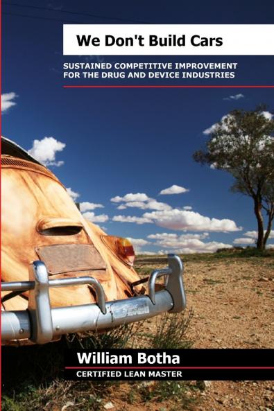 We Don't Build Cars; The Art of Sustained Competitive Improvement in the Drug and Medical Device Industries