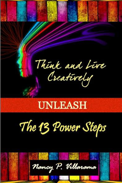Think & Live Creatively Unleash The 13 Power Steps (Second Edition)