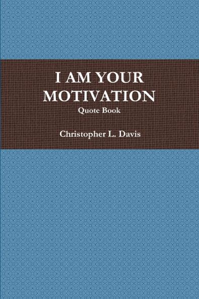 I AM YOUR MOTIVATION