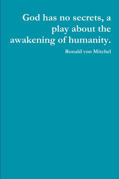 God has no secrets a play about the awakening of humanity.