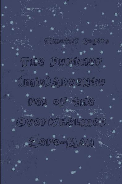 The Further (mis)Adventures of the Overwhelmed Zero-Man