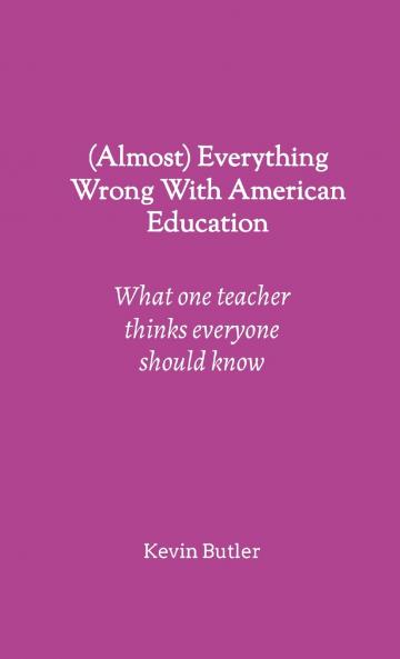 (Almost) Everything Wrong With American Education