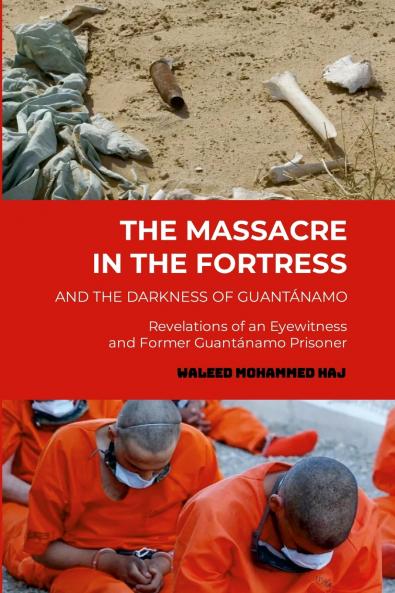 The Massacre in the Fortress and the Darkness of Guantánamo