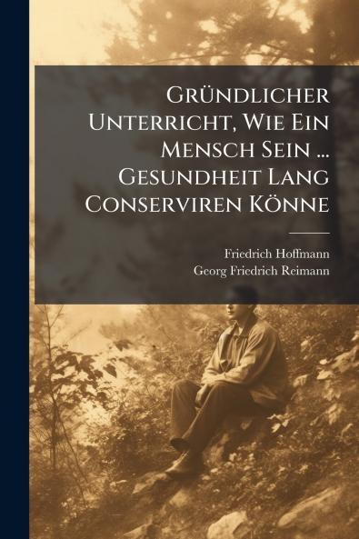 Gründlicher Unterricht Wie Ein Mensch Sein ... Gesundheit Lang Conserviren Könne