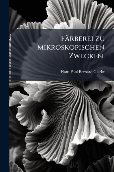 Färberei zu mikroskopischen Zwecken.