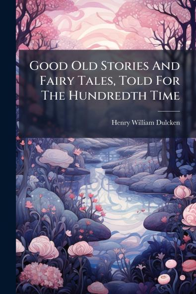 Good Old Stories And Fairy Tales Told For The Hundredth Time
