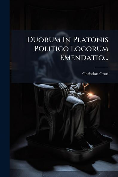 Duorum In Platonis Politico Locorum Emendatio...