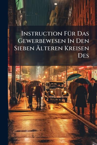 Instruction Für Das Gewerbewesen In Den Sieben Älteren Kreisen Des