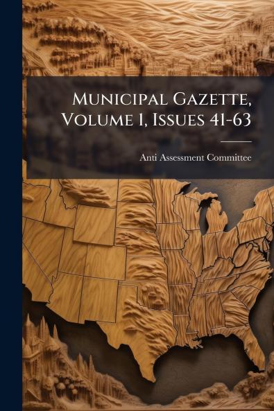 Municipal Gazette Volume 1 Issues 41-63