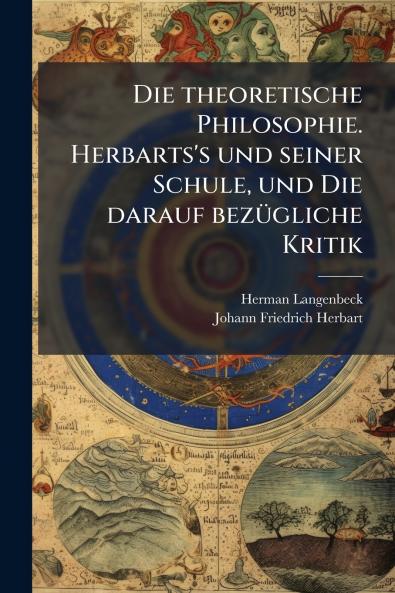 Die theoretische Philosophie. Herbarts's und seiner Schule und Die darauf bezügliche Kritik