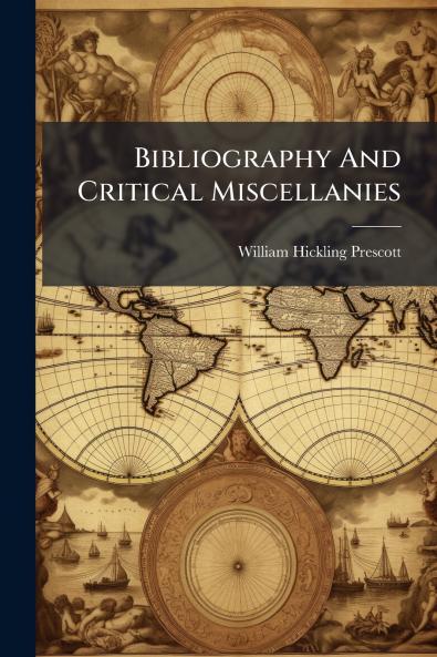 Bibliography And Critical Miscellanies