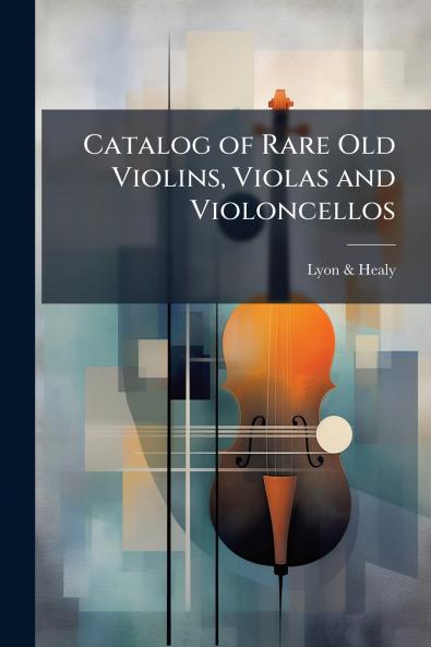 Catalog of Rare Old Violins Violas and Violoncellos